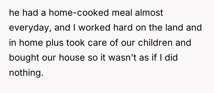 he had a home-cooked meal almost everyday, and I worked...