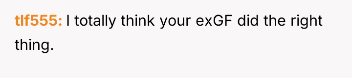 tlf555 I totally think your exGF did the right thing.