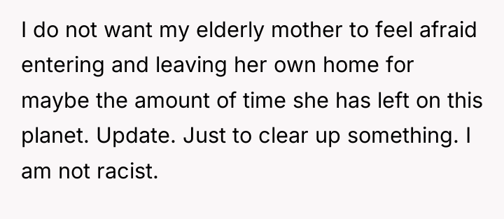 I do not want my elderly mother to feel afraid...