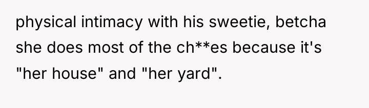 physical intimacy with his sweetie, betcha she does most of...