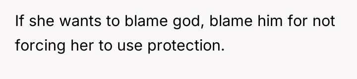 If she wants to blame god, blame him for not...