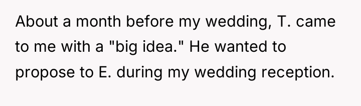 About a month before my wedding, T. came to me...