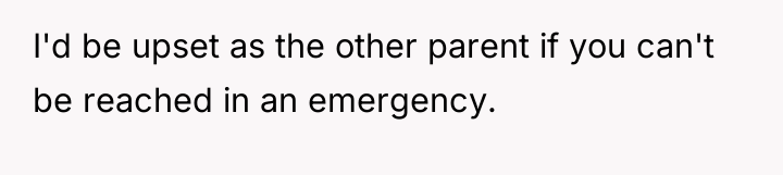 I'd be upset as the other parent if you can't...