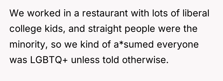 We worked in a restaurant with lots of liberal college...