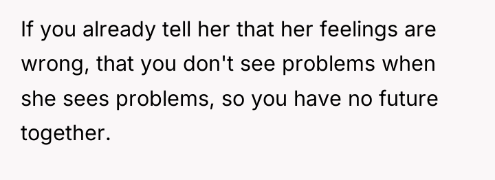 If you already tell her that her feelings are wrong,...