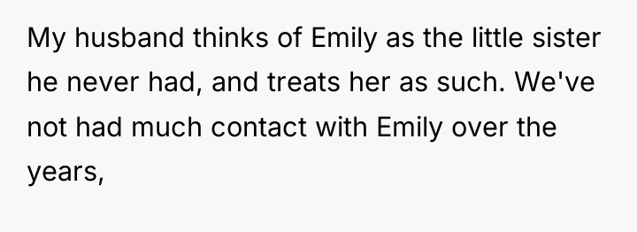 My husband thinks of Emily as the little sister he...