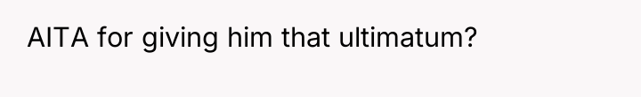 AITA for giving him that ultimatum?