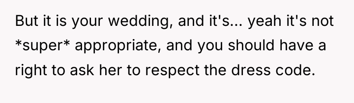 But it is your wedding, and it's... yeah it's not...