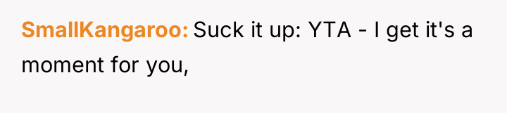 SmallKangaroo Suck it up: YTA - I get it's a...