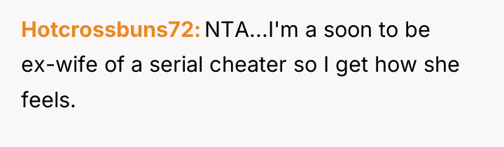 Hotcrossbuns72 NTA...I'm a soon to be ex-wife of a serial...