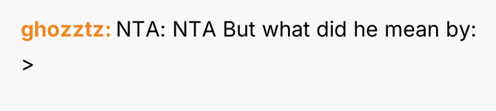 ghozztz NTA: NTA But what did he mean by: >