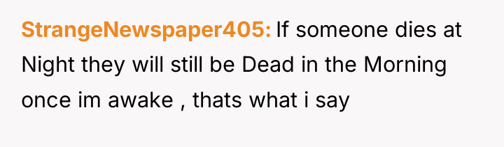 StrangeNewspaper405 If someone dies at Night they will still be...