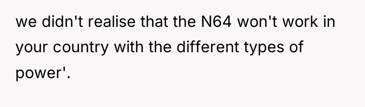 we didn't realise that the N64 won't work in your...