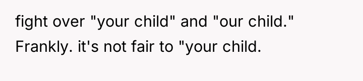 fight over "your child" and "our child." Frankly. it's not...
