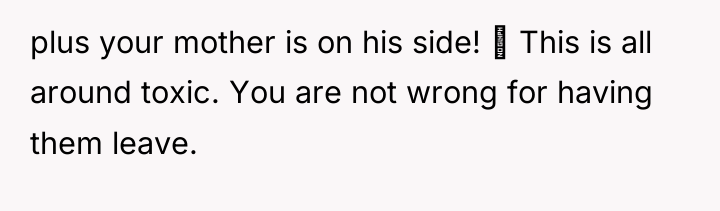 plus your mother is on his side! This is...