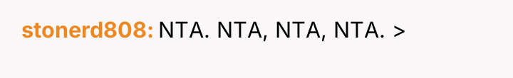 stonerd808 NTA. NTA, NTA, NTA. >