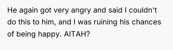He again got very angry and said I couldn't do...