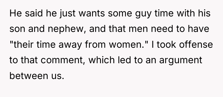 He said he just wants some guy time with his...