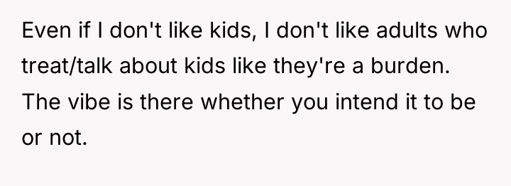 Even if I don't like kids, I don't like adults...