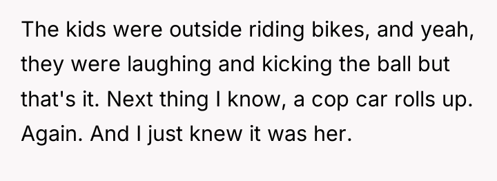 The kids were outside riding bikes, and yeah, they were...