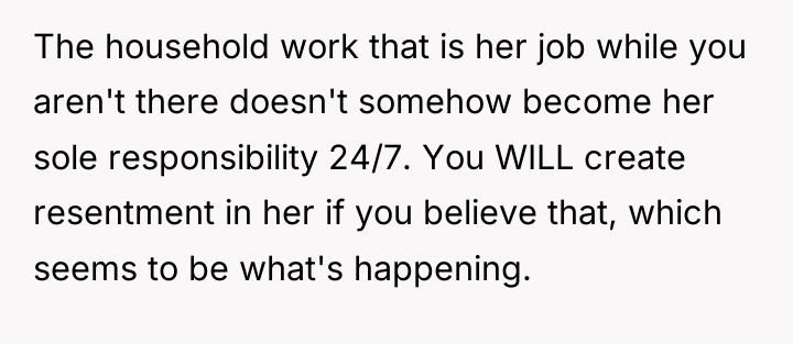 The household work that is her job while you aren't...