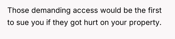 Those demanding access would be the first to sue you...