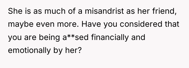 She is as much of a misandrist as her friend,...