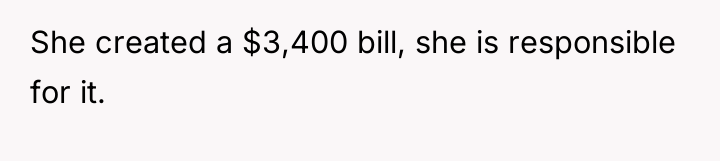 She created a $3,400 bill, she is responsible for it.