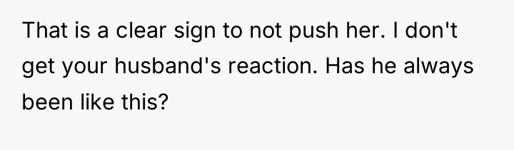 That is a clear sign to not push her. I...