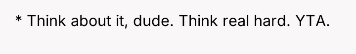 * Think about it, dude. Think real hard. YTA.