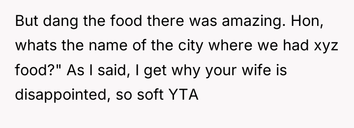 But dang the food there was amazing. Hon, whats the...