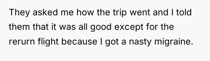 They asked me how the trip went and I told...
