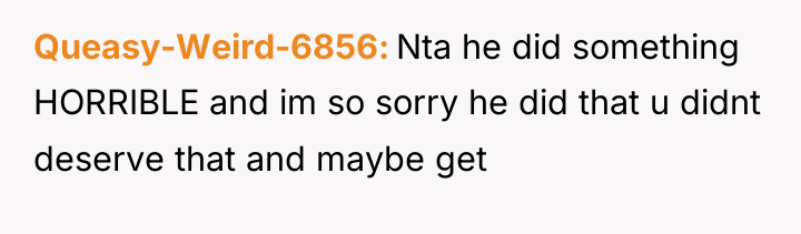 Queasy-Weird-6856 Nta he did something HORRIBLE and im so sorry...