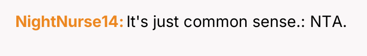 NightNurse14 It's just common sense.: NTA.