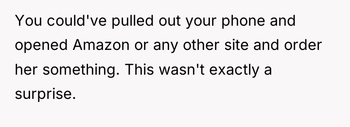 You could've pulled out your phone and opened Amazon or...