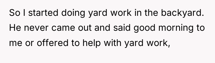 So I started doing yard work in the backyard. He...