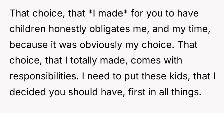 That choice, that *I made* for you to have children...