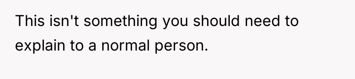 This isn't something you should need to explain to a...