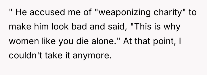 " He accused me of "weaponizing charity" to make him...