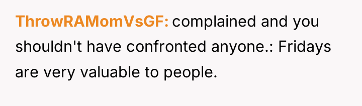 ThrowRAMomVsGF complained and you shouldn't have confronted anyone.: Fridays are...