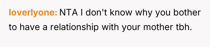 loverlyone NTA I don't know why you bother to have...