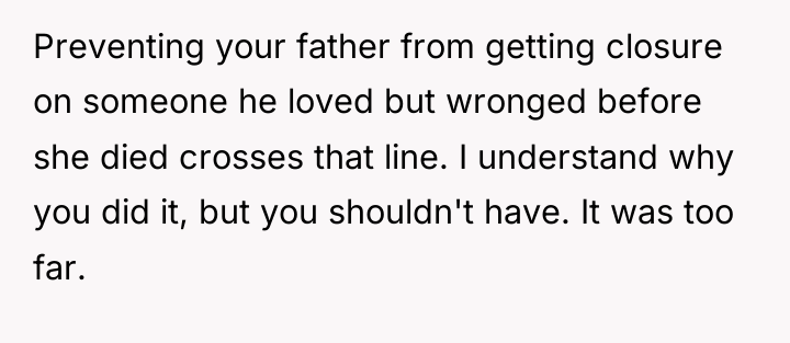 Preventing your father from getting closure on someone he loved...