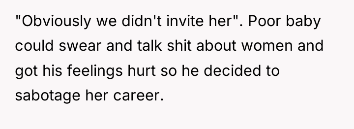 "Obviously we didn't invite her". Poor baby could swear and...