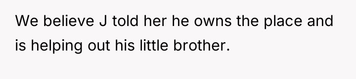 We believe J told her he owns the place and...