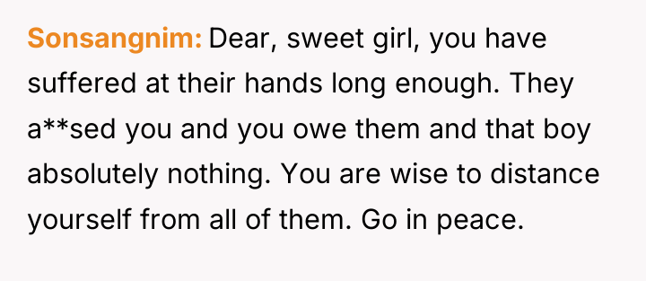 Sonsangnim Dear, sweet girl, you have suffered at their hands...