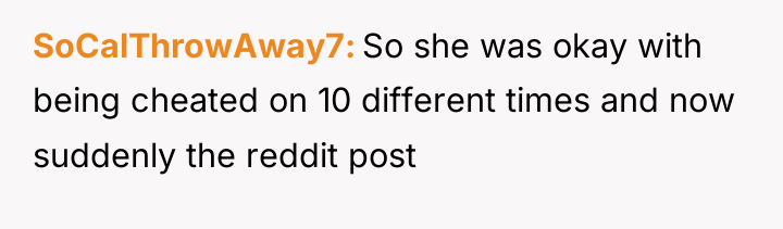SoCalThrowAway7 So she was okay with being cheated on 10...