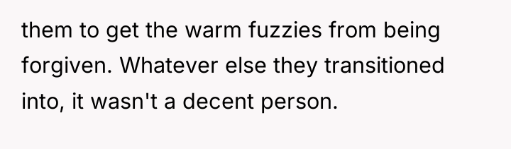 them to get the warm fuzzies from being forgiven. Whatever...