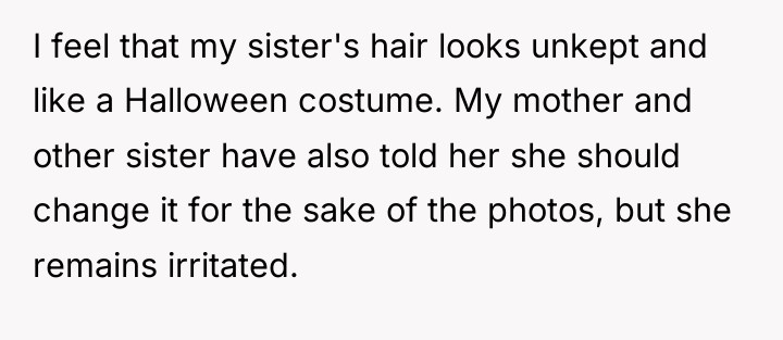 I feel that my sister's hair looks unkept and like...