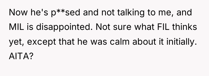 Now he's p**sed and not talking to me, and MIL...