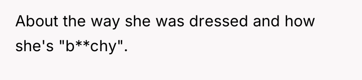 About the way she was dressed and how she's "b**chy".